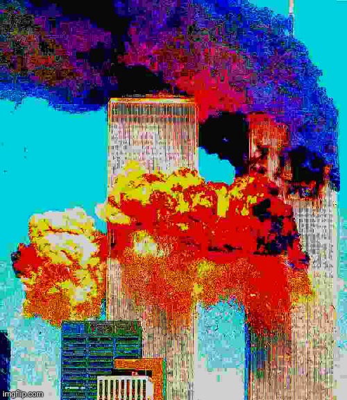 Deep fried 9/11 | image tagged in 9/11 | made w/ Imgflip meme maker