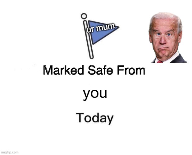 Marked Safe From | ur mum; you | image tagged in memes,marked safe from | made w/ Imgflip meme maker