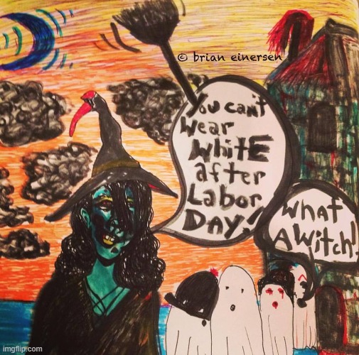Ghosts are out of luck after Labor Day. | image tagged in fashion kartoon,ghosts,wicked witch,labor day,be a good witch,brian einersen | made w/ Imgflip meme maker