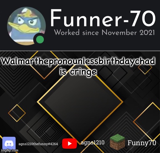 Funner-70’s Announcement | Walmarthepronounlessbirthdaychad is cringe | image tagged in funner-70 s announcement | made w/ Imgflip meme maker