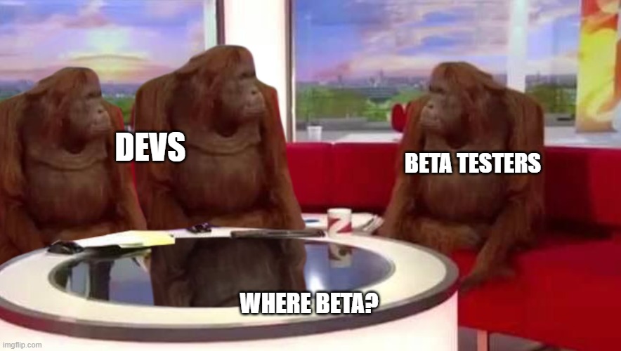 where monkey | DEVS; BETA TESTERS; WHERE BETA? | image tagged in where monkey | made w/ Imgflip meme maker