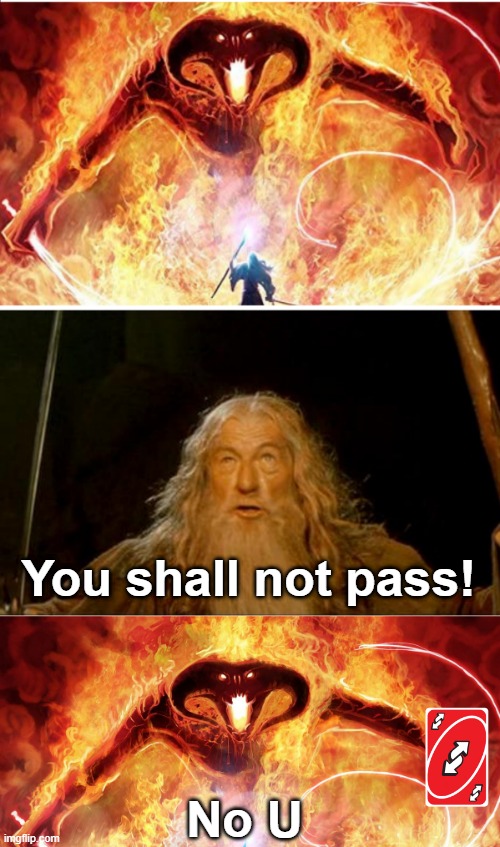 What if that actually happened lol | You shall not pass! No U | image tagged in gandalf vs balrog,epic balrog | made w/ Imgflip meme maker