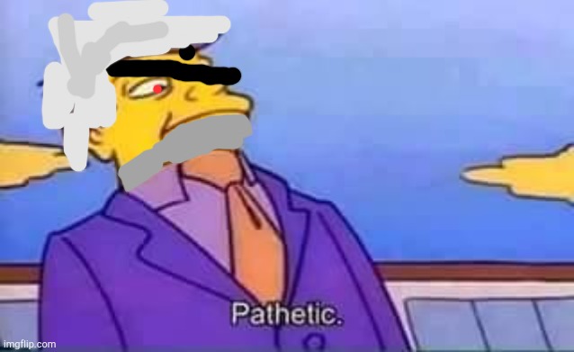 skinner pathetic | image tagged in skinner pathetic | made w/ Imgflip meme maker