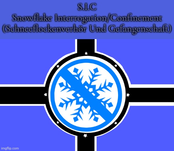 S.I.C
Snowflake Interrogation/Confinement
(Schneeflockenverhör Und Gefangenschaft) | made w/ Imgflip meme maker