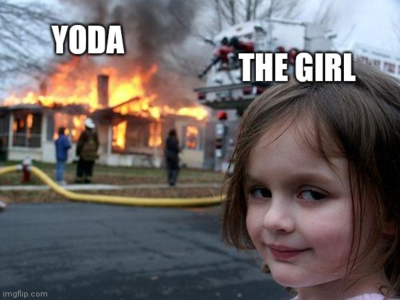 Disaster Girl Meme | YODA THE GIRL | image tagged in memes,disaster girl | made w/ Imgflip meme maker