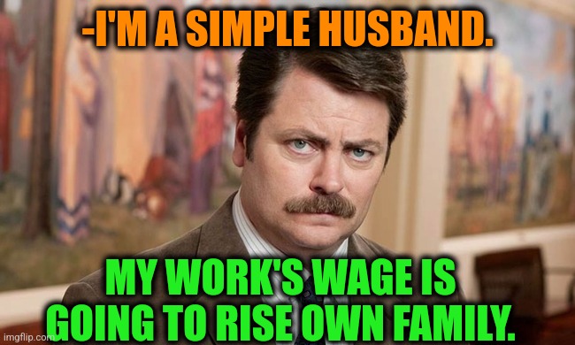 -Masonic directive. | -I'M A SIMPLE HUSBAND. MY WORK'S WAGE IS GOING TO RISE OWN FAMILY. | image tagged in i'm a simple man,vintage husband and wife,minimum wage,what's going on,sunrise,family life | made w/ Imgflip meme maker