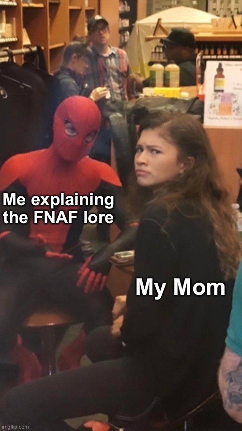 It can’t be that complicated right? | Me explaining the FNAF lore; My Mom | image tagged in tom holland and zendaya behind the scenes,fnaf,lore | made w/ Imgflip meme maker