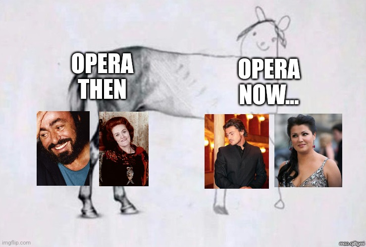 lik dis if u cry evertim |  OPERA THEN; OPERA NOW... | image tagged in horse drawing,opera,so sad,memes | made w/ Imgflip meme maker