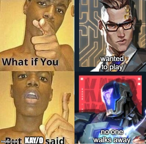 am i blind?  because i can't find your abilities. | wanted to play; no one walks away; KAY/O | image tagged in fps,pc gaming | made w/ Imgflip meme maker