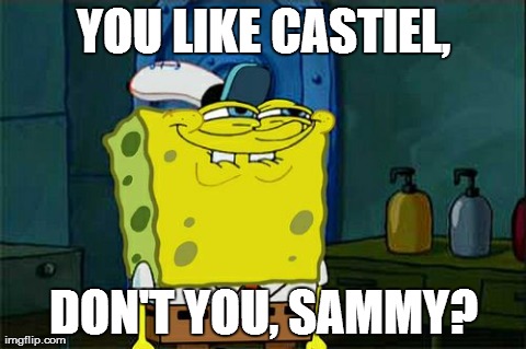 For all you fellow Sastiel fans | YOU LIKE CASTIEL, DON'T YOU, SAMMY? | image tagged in memes,dont you squidward,supernatural,castiel,sam winchester,sastiel | made w/ Imgflip meme maker