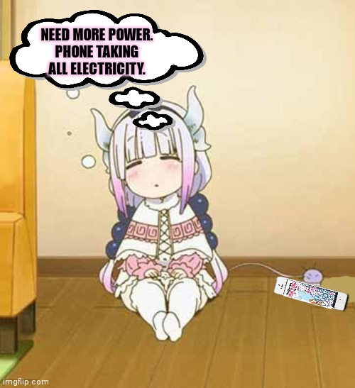 Kanna charging her phone | NEED MORE POWER.
PHONE TAKING ALL ELECTRICITY. | image tagged in kanna,kamui,anime girl,charging,phone | made w/ Imgflip meme maker