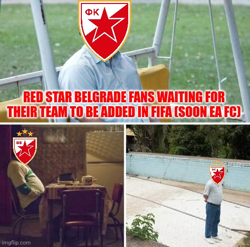 Tag a Delije (Red Star Fan).... | RED STAR BELGRADE FANS WAITING FOR THEIR TEAM TO BE ADDED IN FIFA (SOON EA FC) | image tagged in memes,sad pablo escobar,futbol,fifa,serbia | made w/ Imgflip meme maker