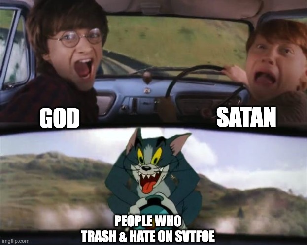 UH OH... | SATAN; GOD; PEOPLE WHO TRASH & HATE ON SVTFOE | image tagged in tom chasing harry and ron weasly,memes,svtfoe,star vs the forces of evi,cartoon,cartoons | made w/ Imgflip meme maker