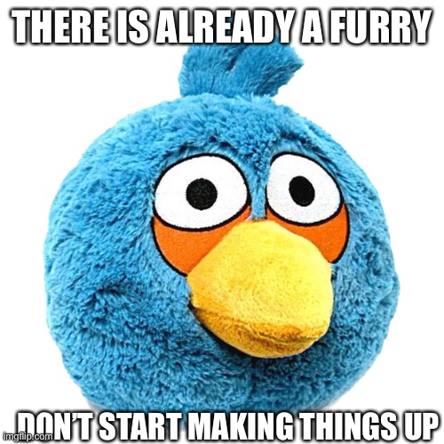 THERE IS ALREADY A FURRY DON’T START MAKING THINGS UP | made w/ Imgflip meme maker