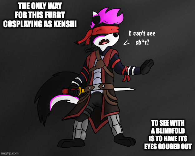 Furry Cosplaying as Kenshi (Credit to Chaddesley in Deviantart) | THE ONLY WAY FOR THIS FURRY COSPLAYING AS KENSHI; TO SEE WITH A BLINDFOLD IS TO HAVE ITS EYES GOUGED OUT | image tagged in kenshi,furry,memes | made w/ Imgflip meme maker