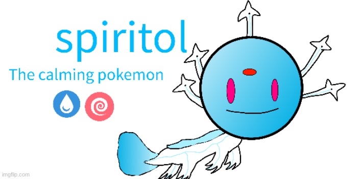 heres spiritol, the calming axolotl pokemon! | image tagged in custom pokemon | made w/ Imgflip meme maker