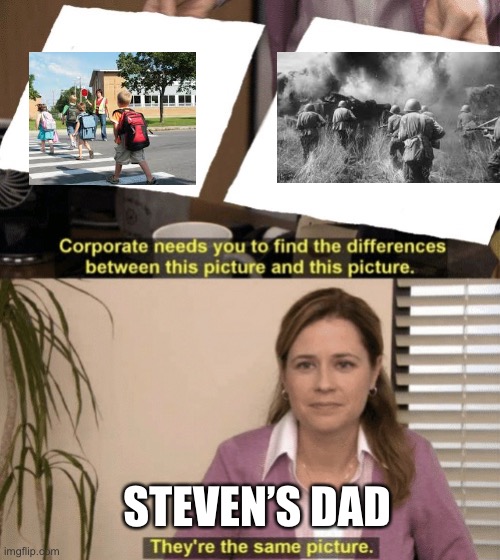 Corporate needs you to find the differences | STEVEN’S DAD | image tagged in corporate needs you to find the differences | made w/ Imgflip meme maker