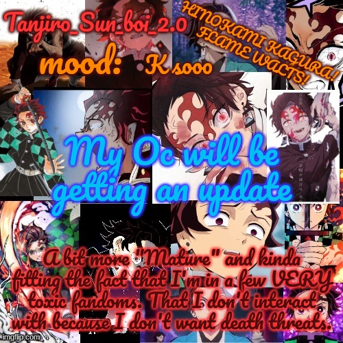 Spoiler, she's getting a gas mask | K sooo; My Oc will be getting an update; A bit more "Mature" and kinda fitting the fact that I'm in a few VERY toxic fandoms. That I don't interact with because I don't want death threats. | image tagged in tanjiro_sun_boi_2 0's temp | made w/ Imgflip meme maker