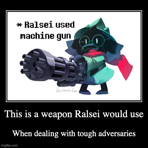 Ralsei With Machine Gun | image tagged in demotivationals,gaming,deltarune,ralsei | made w/ Imgflip demotivational maker
