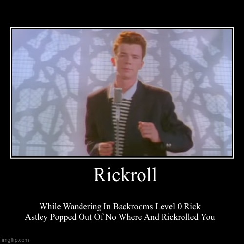 Rickroll In Backrooms | image tagged in funny,demotivationals | made w/ Imgflip demotivational maker