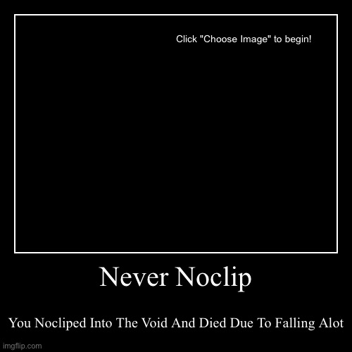 Never Noclip | image tagged in funny,demotivationals | made w/ Imgflip demotivational maker