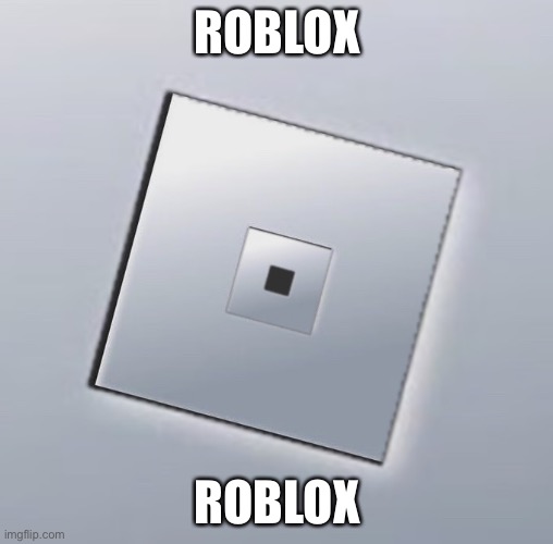 Just A Normal Roblox Logo | ROBLOX; ROBLOX | image tagged in just a normal roblox template | made w/ Imgflip meme maker