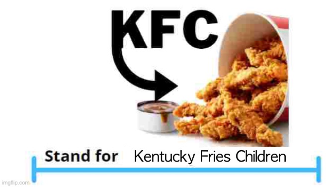 Kentucky Fries Children | made w/ Imgflip meme maker