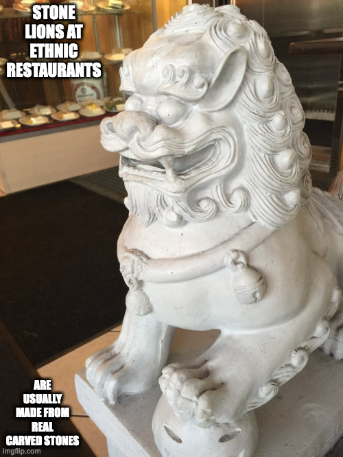 Stone Lion | STONE LIONS AT ETHNIC RESTAURANTS; ARE USUALLY MADE FROM REAL CARVED STONES | image tagged in lion,memes,stone | made w/ Imgflip meme maker