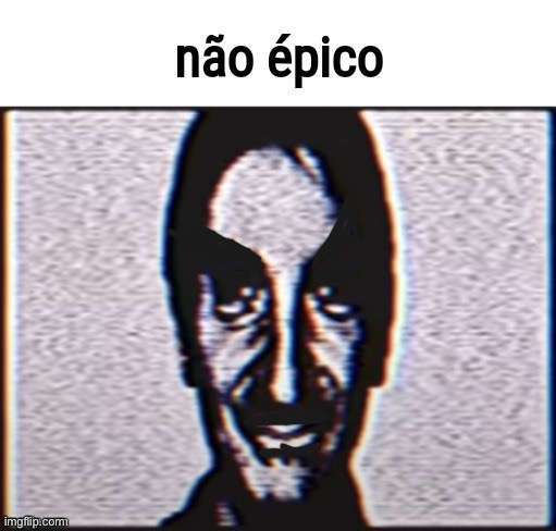 nao epico | image tagged in nao epico | made w/ Imgflip meme maker
