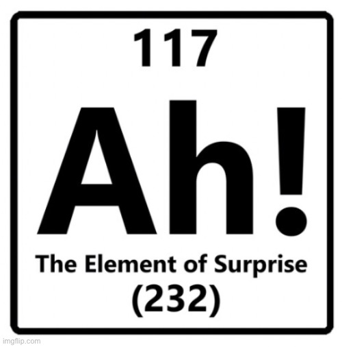 Element of Surprise | image tagged in suprise,elements,periodic table | made w/ Imgflip meme maker