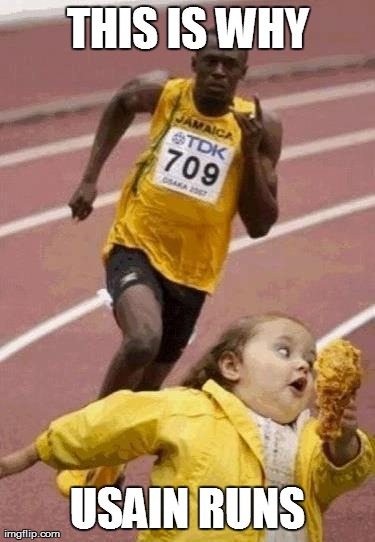The truth why Usain runs. | THIS IS WHY USAIN RUNS | image tagged in black,funny,chubbles,memes,chubby bubbles girl | made w/ Imgflip meme maker