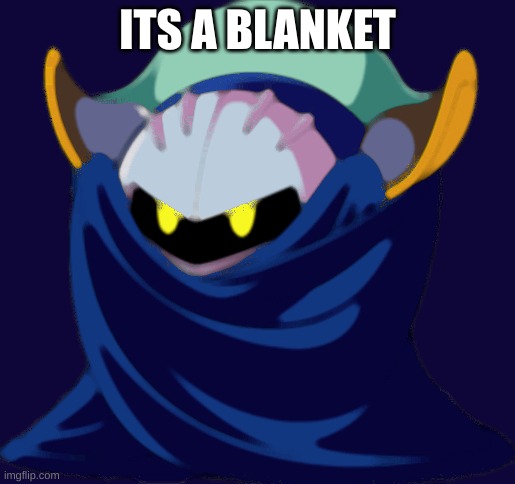 ITS A BLANKET | made w/ Imgflip meme maker