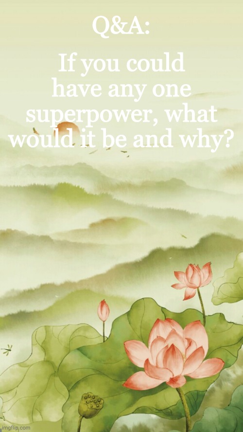 Mine would be whatever I say is the truth | Q&A:; If you could have any one superpower, what would it be and why? | image tagged in flowery announcement | made w/ Imgflip meme maker