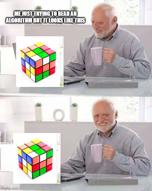 Hide the Pain Harold Meme | ME JUST TRYING TO READ AN ALGORITHM BUT IT LOOKS LIKE THIS | image tagged in memes,hide the pain harold | made w/ Imgflip meme maker