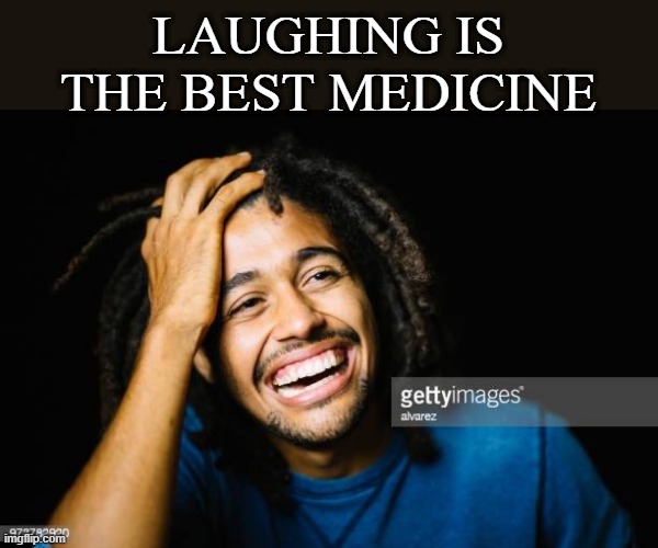laught | LAUGHING IS THE BEST MEDICINE | image tagged in inspirational | made w/ Imgflip meme maker