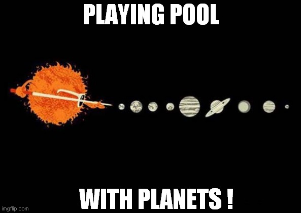 The Sun Vs The Planets | PLAYING POOL; WITH PLANETS ! | image tagged in sun,planets,pool,front page | made w/ Imgflip meme maker