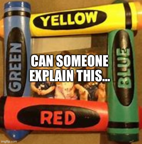 Why are people messing up green and blue? THEY HAD ONE JOB!!! | CAN SOMEONE EXPLAIN THIS… | image tagged in you had one job,colors,memes,idiots,stupid people,messed up | made w/ Imgflip meme maker