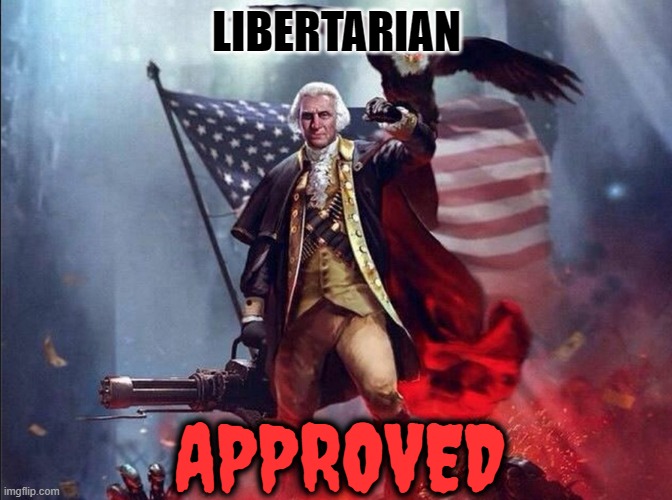 Libertarian | LIBERTARIAN; APPROVED | image tagged in libertarian | made w/ Imgflip meme maker