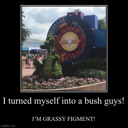He turned himself into a bush, funniest shit I’ve ever seen! | image tagged in funny,demotivationals | made w/ Imgflip demotivational maker