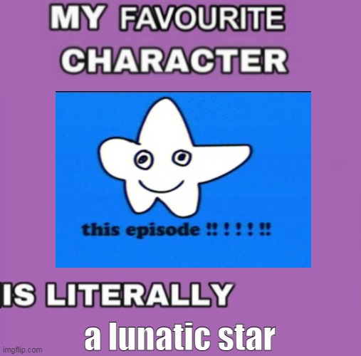 I LOVE HAPPY STAR!!!!!!!!!! help | a lunatic star | made w/ Imgflip meme maker