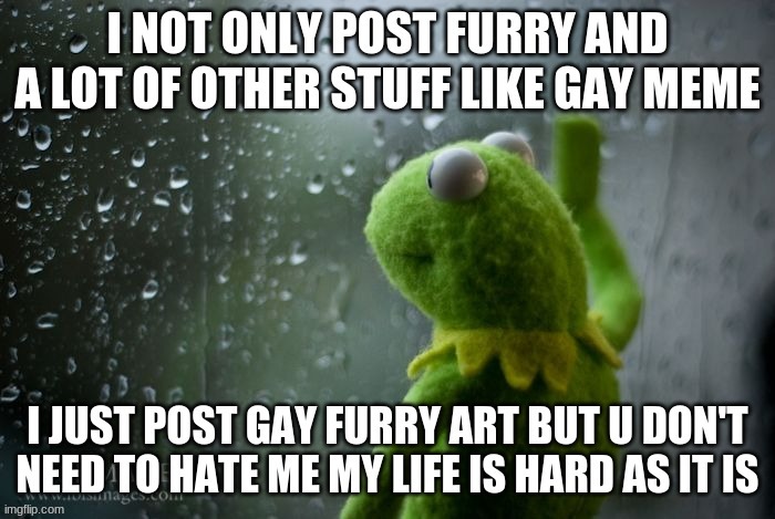 i hate my life | image tagged in kermit window | made w/ Imgflip meme maker