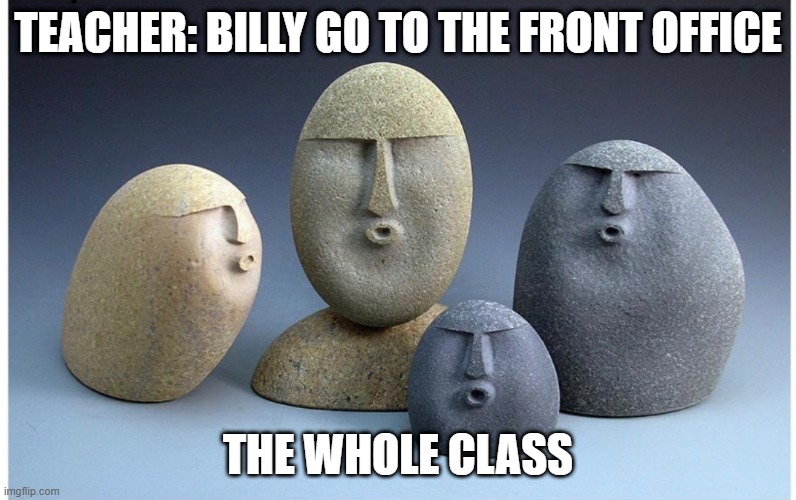 these people are annoying | TEACHER: BILLY GO TO THE FRONT OFFICE; THE WHOLE CLASS | image tagged in ooooooo,school,class | made w/ Imgflip meme maker