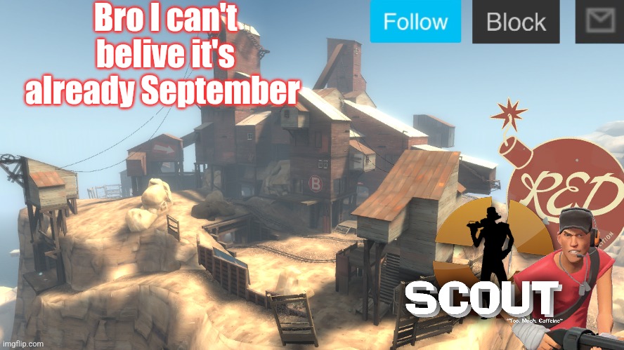 scouts 4 announcement temp | Bro I can't belive it's already September | image tagged in scouts 4 announcement temp | made w/ Imgflip meme maker