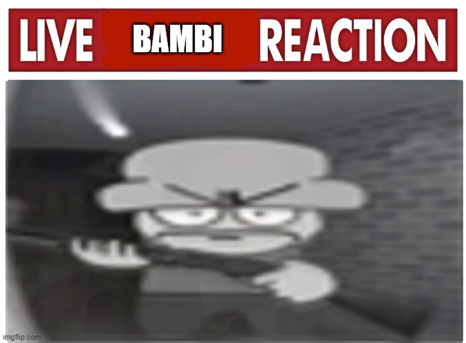 live bambi reaction | BAMBI | image tagged in dave and bambi,gun,tag spam hahahaha,why are you reading the tags,stop reading the tags,i give up | made w/ Imgflip meme maker