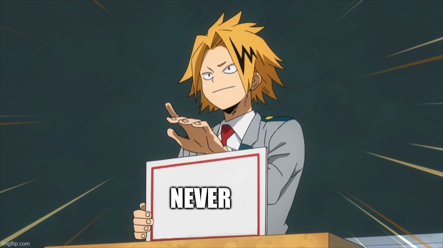 Denki Holding Sign | NEVER | image tagged in denki holding sign | made w/ Imgflip meme maker