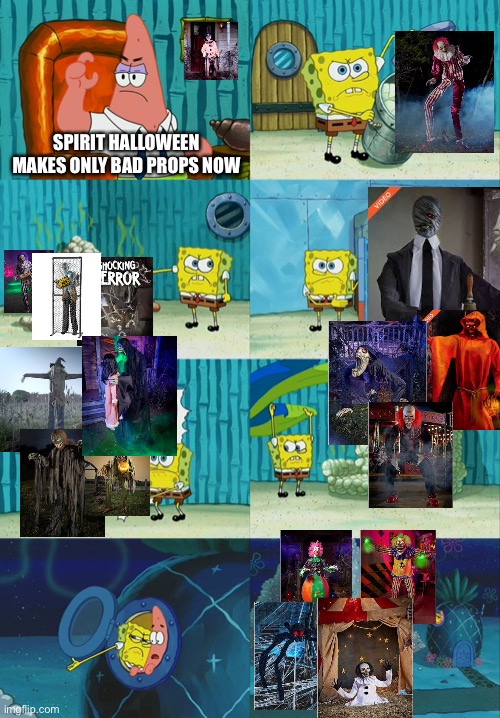 Spongebob diapers meme | SPIRIT HALLOWEEN MAKES ONLY BAD PROPS NOW | image tagged in spongebob diapers meme | made w/ Imgflip meme maker