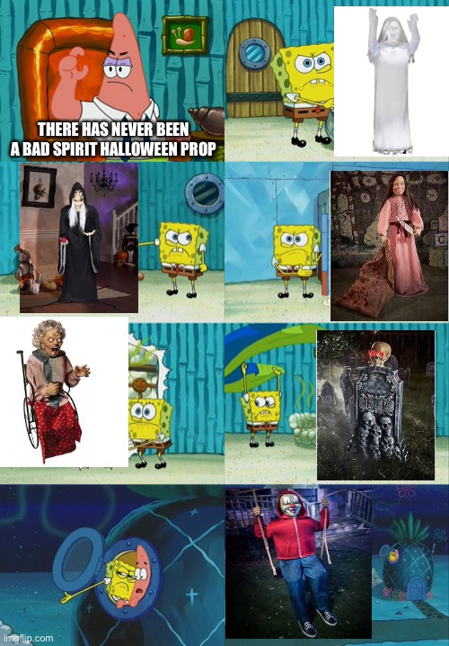 Spongebob diapers meme | THERE HAS NEVER BEEN A BAD SPIRIT HALLOWEEN PROP | image tagged in spongebob diapers meme | made w/ Imgflip meme maker