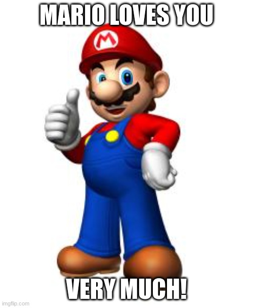 mario loves you | MARIO LOVES YOU; VERY MUCH! | image tagged in mario thumbs up | made w/ Imgflip meme maker