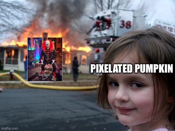 Disaster Girl Meme | PIXELATED PUMPKIN | image tagged in memes,disaster girl | made w/ Imgflip meme maker