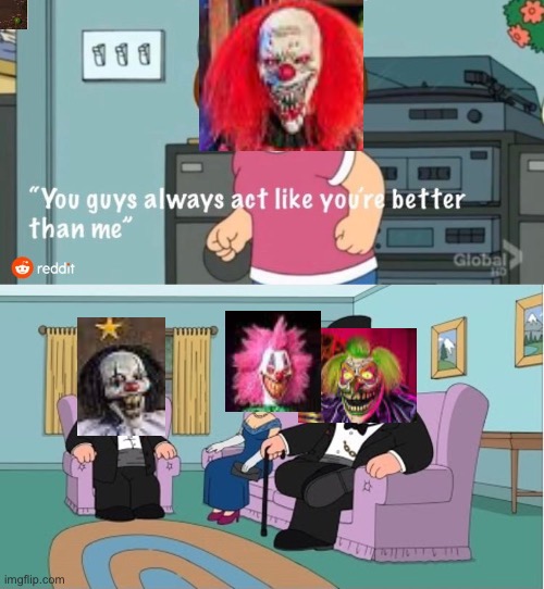 You Guys always act like you're better than me | image tagged in you guys always act like you're better than me | made w/ Imgflip meme maker